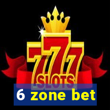 6 zone bet